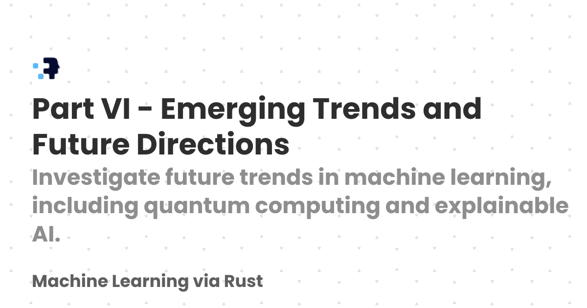 Part VI - Emerging Trends and Future Directions | Machine Learning via Rust